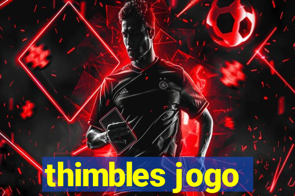 thimbles jogo